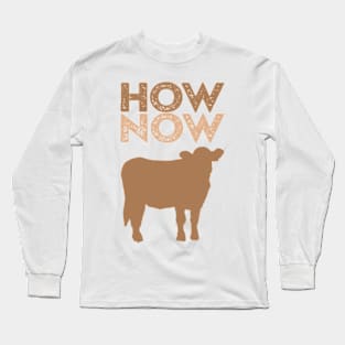 How Now Brown Cow Long Sleeve T-Shirt